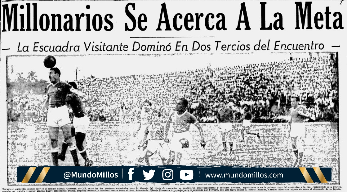 Especial 70 años del primer título: Millonarios vence al Cali en la primera final - Mundo Millos