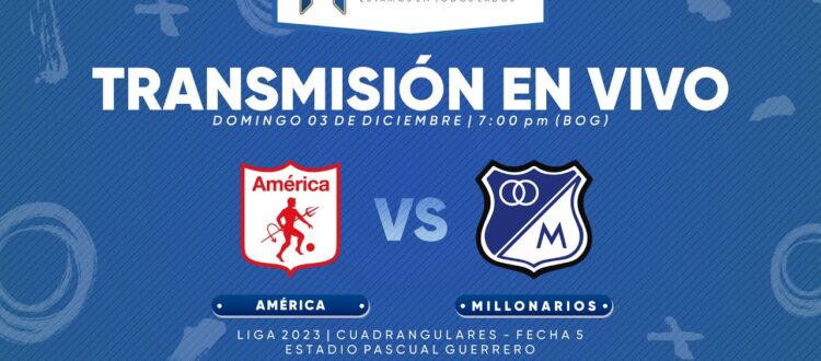 En vivo América vs Millonarios Cuadrangulares 2023