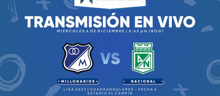 En vivo Millonarios vs Nacional Cuadrangulares 2023