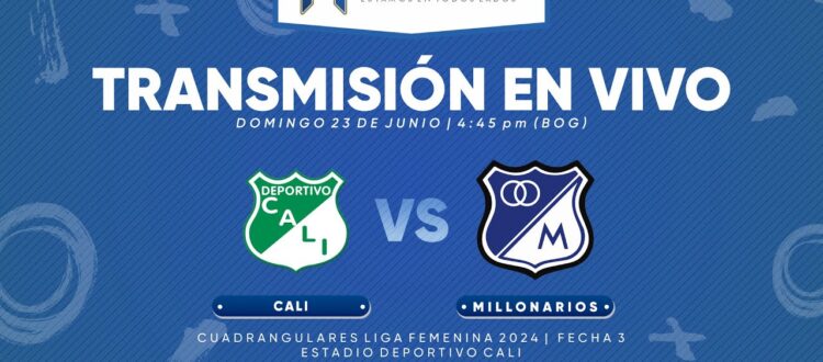 Cali vs Millonarios Cuadrangulares Liga Femenina 2024