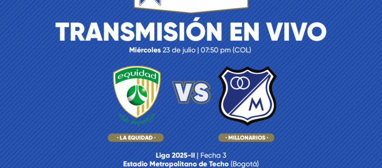 La Equidad vs Millonarios Finalización 2025