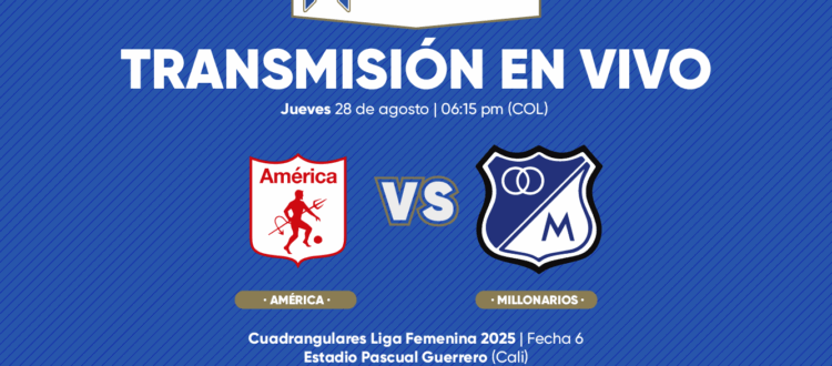En vivo América vs Millonarios Cuadrangulares Liga Femenina 2025