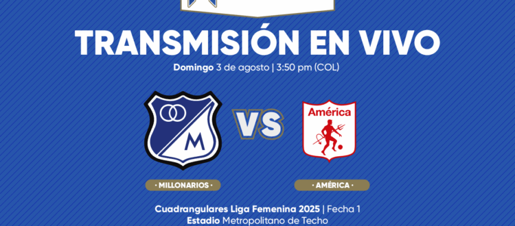 Millonarios vs América Cuadrangulares Liga Femenina 2025