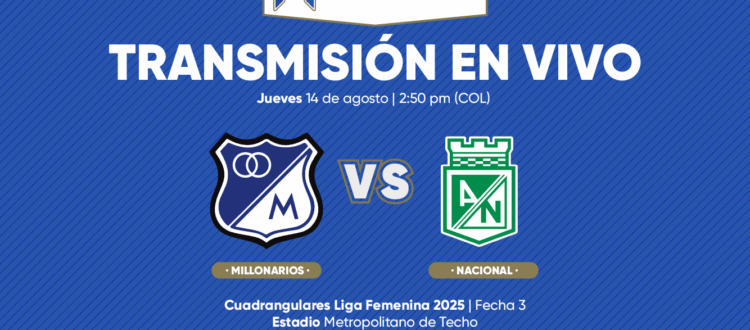 En Vivo Millonarios vs Nacional Cuadrangulares Liga Femenina 2025