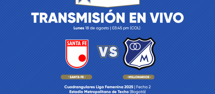 Santa Fe vs Millonarios Cuadrangulares Liga Femenina 2025